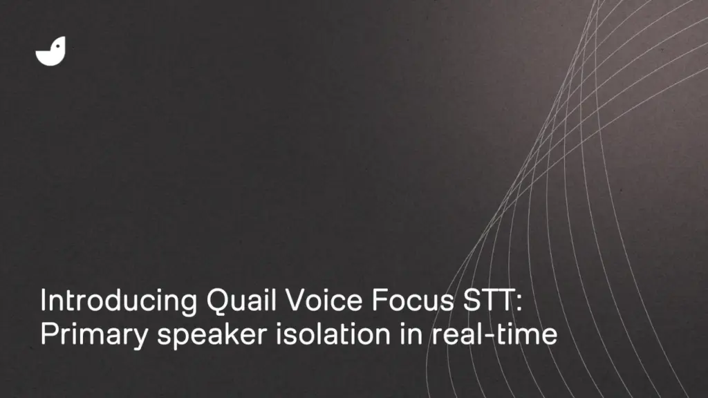 Introducing Quail Voice Focus STT: Primary speaker isolation in real-time
