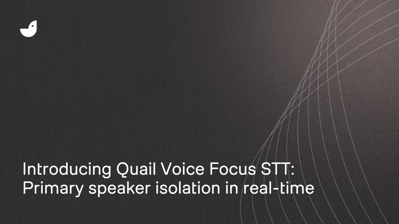 Introducing Quail Voice Focus STT: Primary speaker isolation in real-time